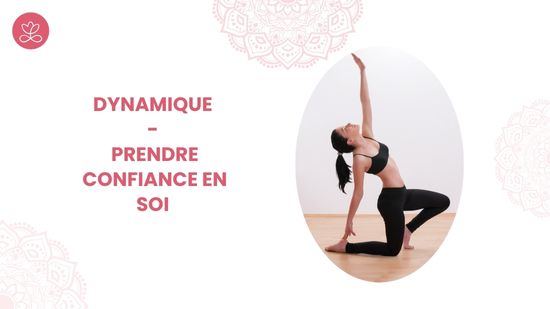 5. Dynamique - Prendre confiance en soi avec Sylvie Berardi